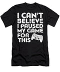 I Cant Believe I Paused My Game for This Dnt Prints T-Shirt