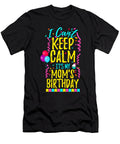 I Cant Keep Calm Its My Moms Birthday Eyes Four T-Shirt