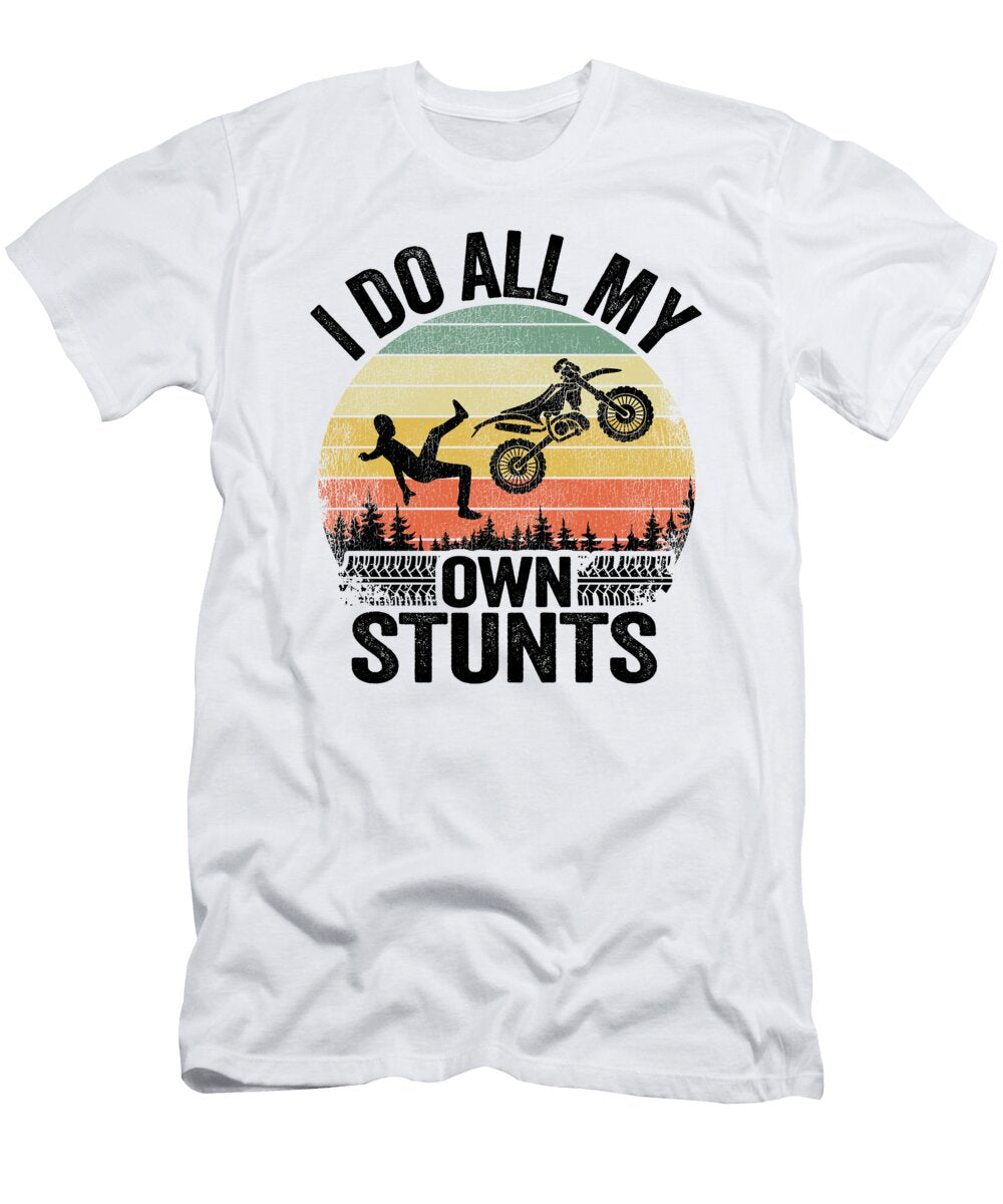 I Do All My Own Stunts Funny Motocross Lisa Stronzi T-Shirt