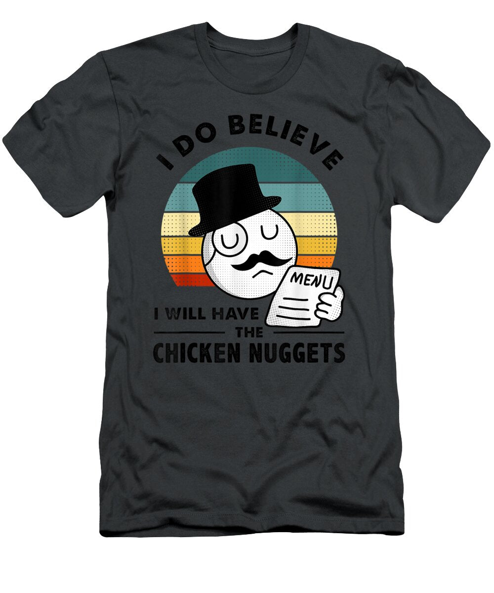I Do Believe I Will Have the Chicken Nuggets Valdig Maici T-Shirt