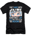 I Dont Always Watch Anime I Eat Sleep Once I Even My Room Dnt Prints T-Shirt