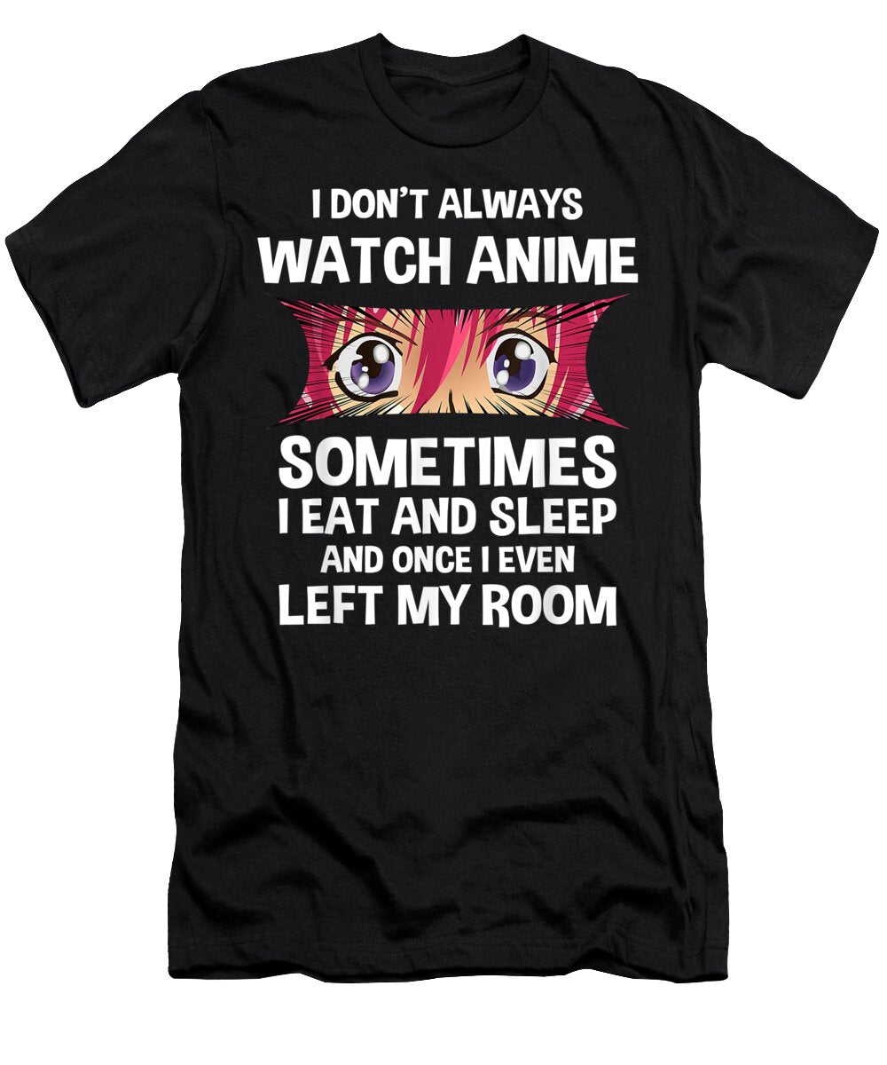 I Dont Always Watch Anime Japanese Culture Dnt Prints T-Shirt