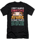 I Dont Always Watch Anime Lovers Gift for Teen Girls Women Dnt Prints T-Shirt