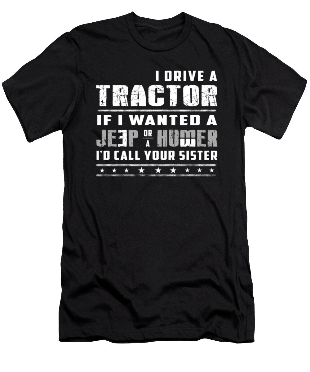 I Drive a Tractor If I Wanted a Jeep or a Humer Tinh Tran Le Thanh T-Shirt