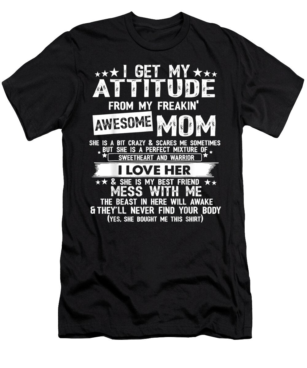 I Get My Attitude From My Freaking Awesome Mom Funny Dnt Prints T-Shirt