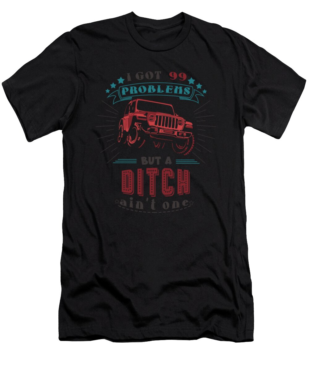 I Got 99 Problems But a Ditch Jeep Tinh Tran Le Thanh T-Shirt