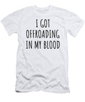 I Got Offroading in My Blood Funny Gift Idea Funnygiftscreation T-Shirt