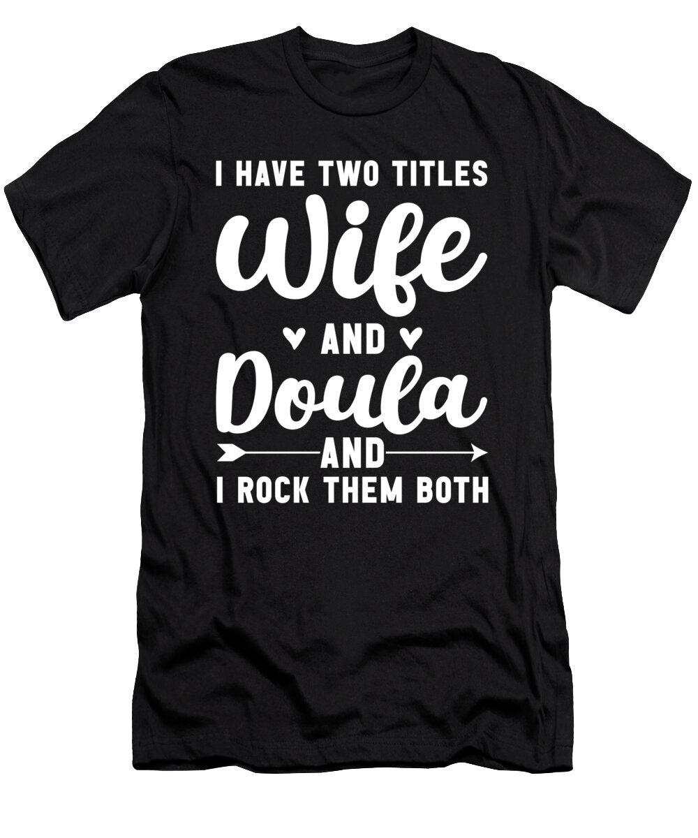I Have Two Titles Wife and Doula Me T-Shirt