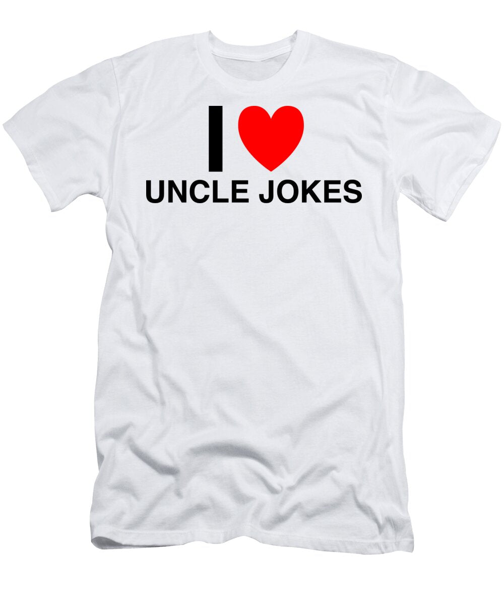 I Heart Uncle Jokes in Classic in White I Heart Everything T-Shirt