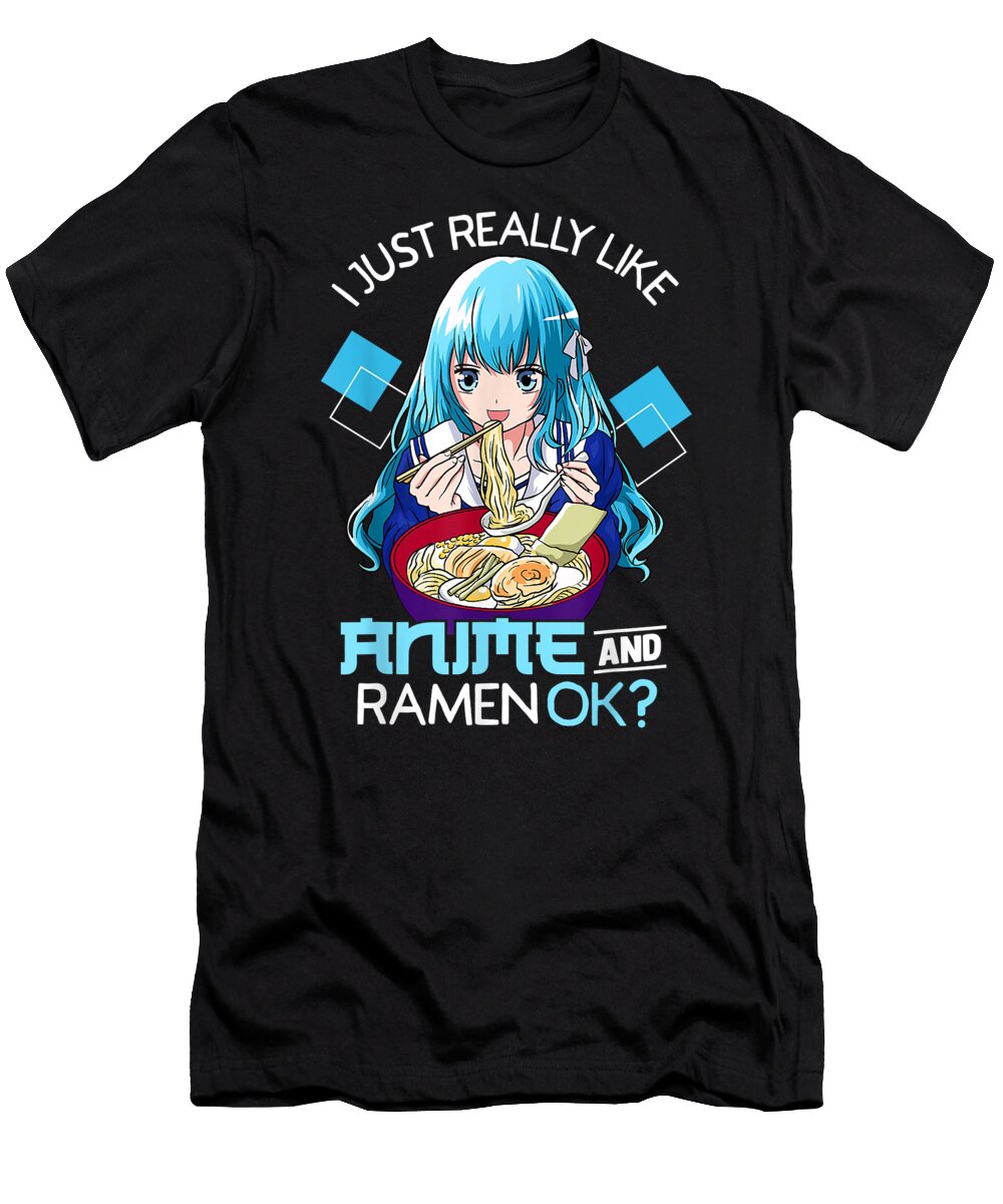 I Just Really Like Anime and Ramen Ok Anime Teen Girl Dnt Prints T-Shirt