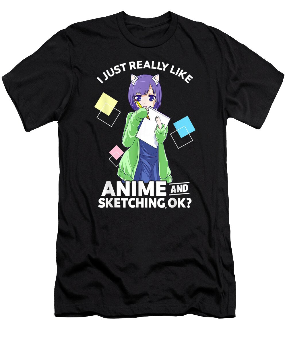 I Just Really Like Anime and Sketching Ok Anime Drawing Dnt Prints T-Shirt