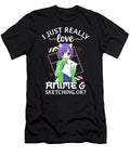 I Just Really Love Anime and Sketching Ok Anime Drawing Dnt Prints T-Shirt