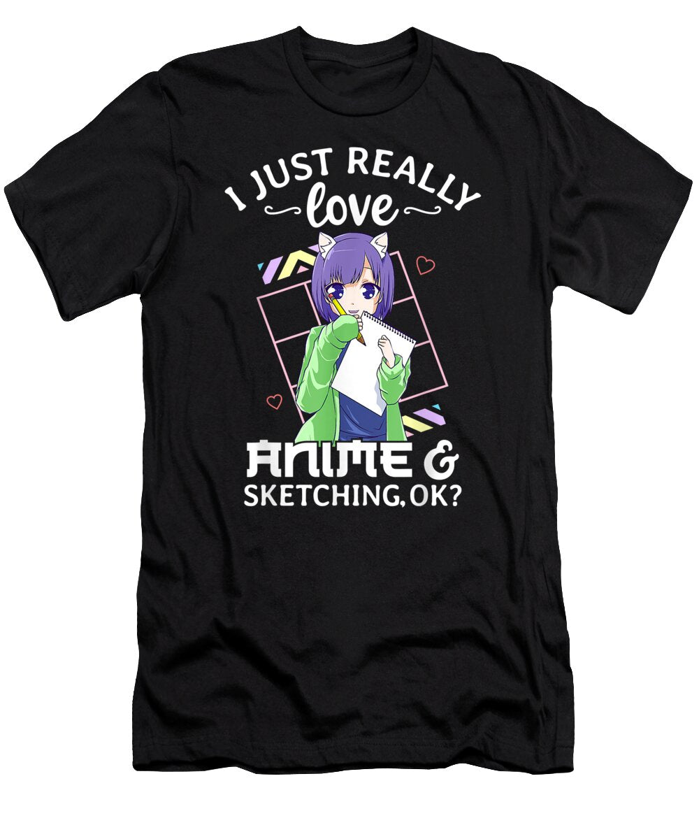 I Just Really Love Anime and Sketching Ok Anime Drawing Dnt Prints T-Shirt