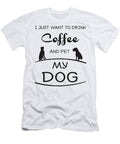 I Just Want to Drink Coffee and Pet My Dog Funny Studi Alex T-Shirt