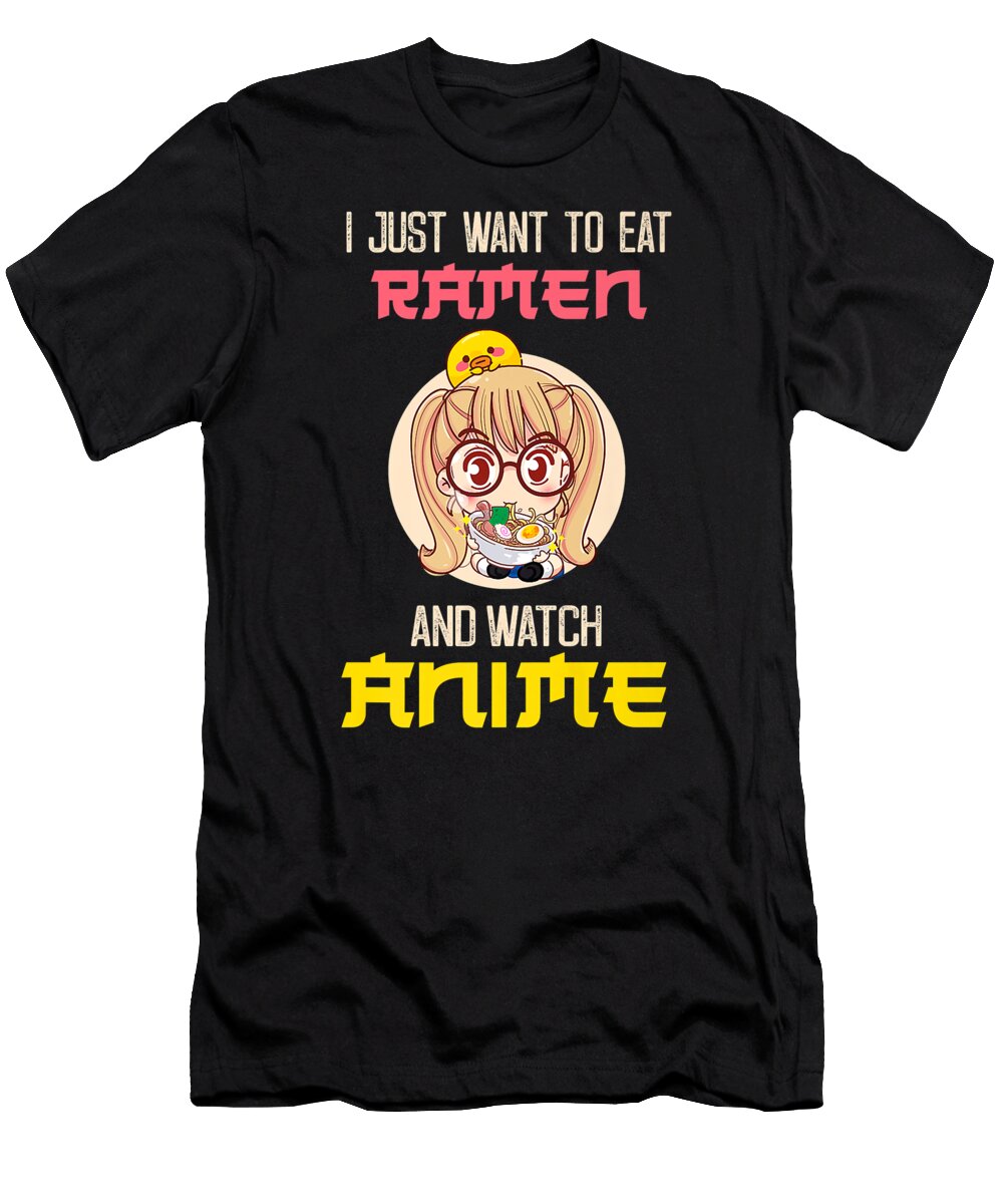 I Just Want to Eat Ramen and Watch Anime Gift Dnt Prints T-Shirt