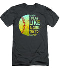 I Know I Play Like a Girl Try to Keep Up Softball Eli Adagrace T-Shirt