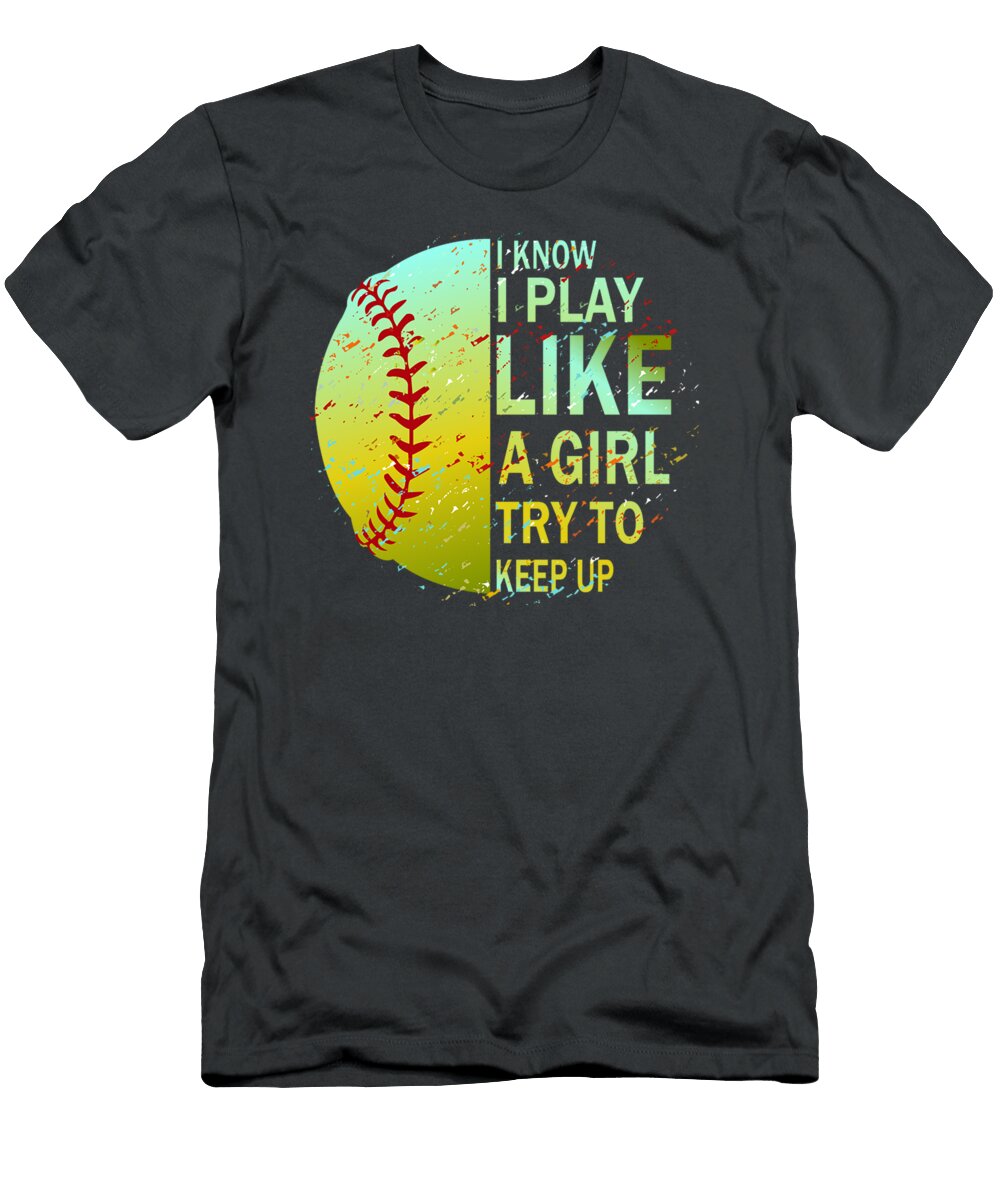 I Know I Play Like a Girl Try to Keep Up Softball Eli Adagrace T-Shirt
