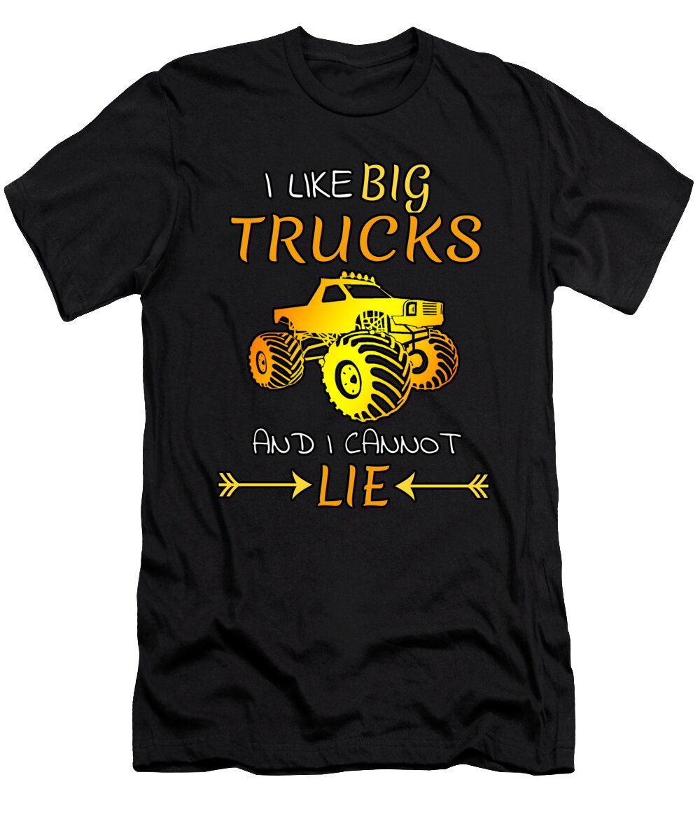 I Like Big Trucks and I Cannot Lie L Monstertruck Alessandra Roth T-Shirt