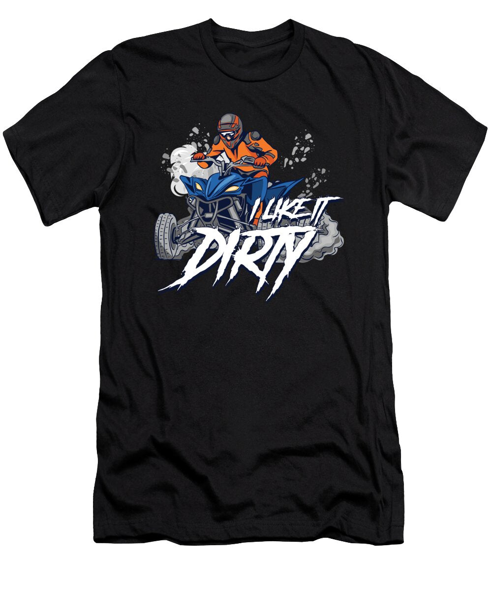 I Like It Dirty Quad Racing Atv Rider Offroad Gift Thomas Larch T-Shirt