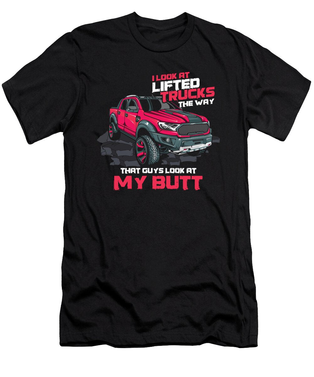 I Look At Lifted Trucks Off Racing Auto Extreme Racers Sports Dirt Hill Climb Race Gift Thomas Larch T-Shirt