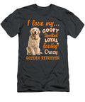 I Love My Goofy Spoiled Loyal Loving Crazy Golden Retriever Funny Dogs Elise Prince T-Shirt