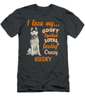 I Love My Goofy Spoiled Loyal Loving Crazy Husky Funny Dogs Haley Macdonald T-Shirt