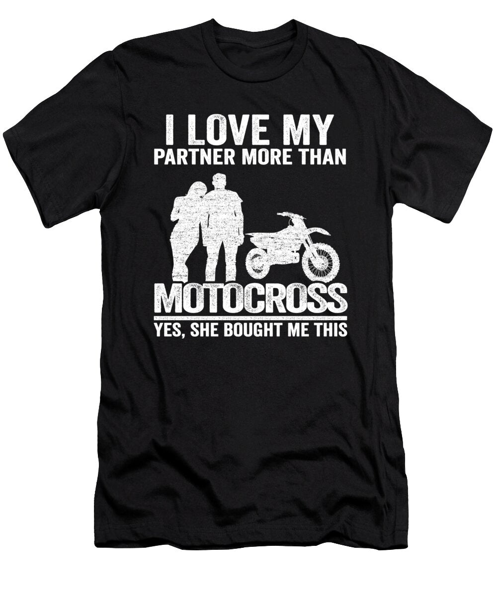 I Love My Partner More Than Motocross Yes She Bought Me This Funny Motocross Lisa Stronzi T-Shirt