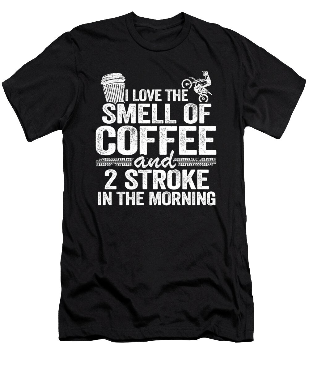I Love the Smell of Coffee and 2 Stroke in the Morning Funny Motocross Lisa Stronzi T-Shirt