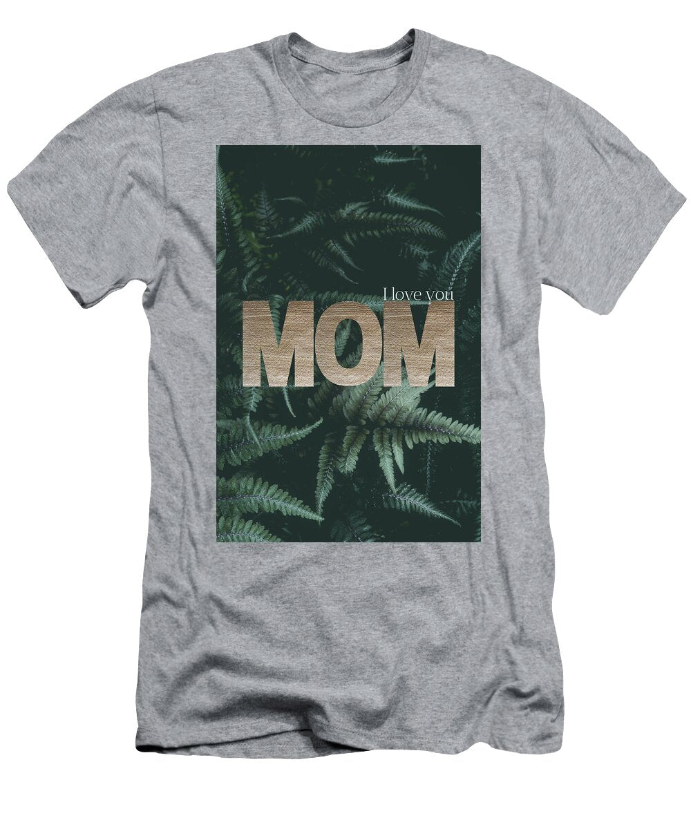I Love You Mom Foliage Gold Andrea Anderegg T-Shirt