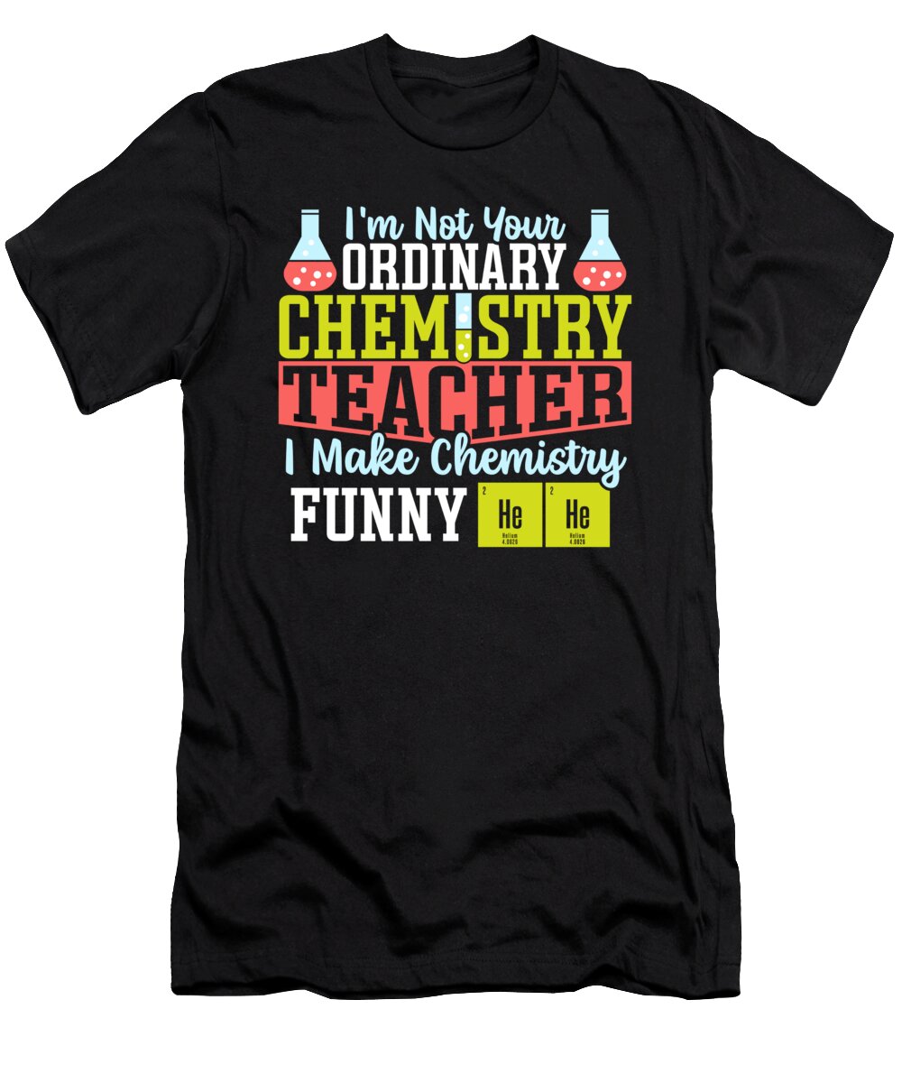I Make Chemistry Funny Chemistry Teacher Science Teacher Alessandra Roth T-Shirt