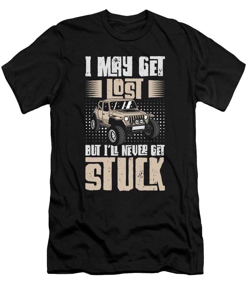 I May Get Lost But Ill Never Get Stuck Off Road Racing Rock Crawling Toms Store T-Shirt