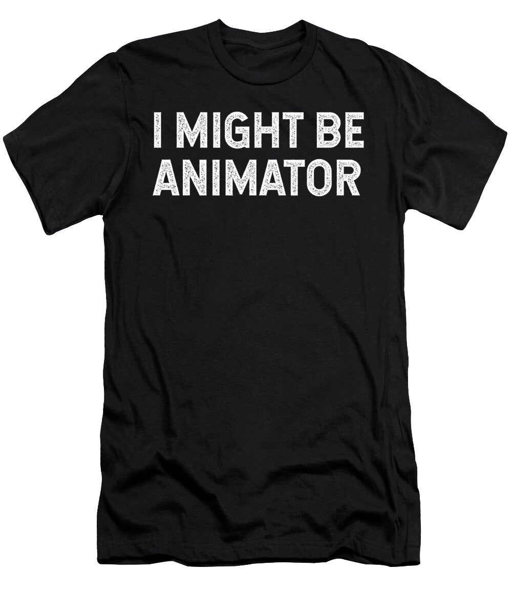 I Might Be Animator Jane Keeper T-Shirt