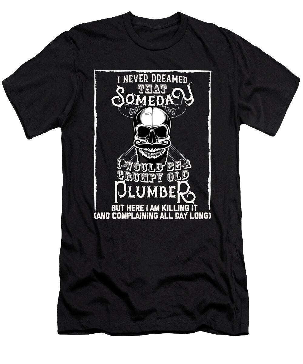I Never Dreamed I Would Be a Grumpy Old Plumber But Here I Am Killing It Funny Profession Gift Id Orange Pieces T-Shirt
