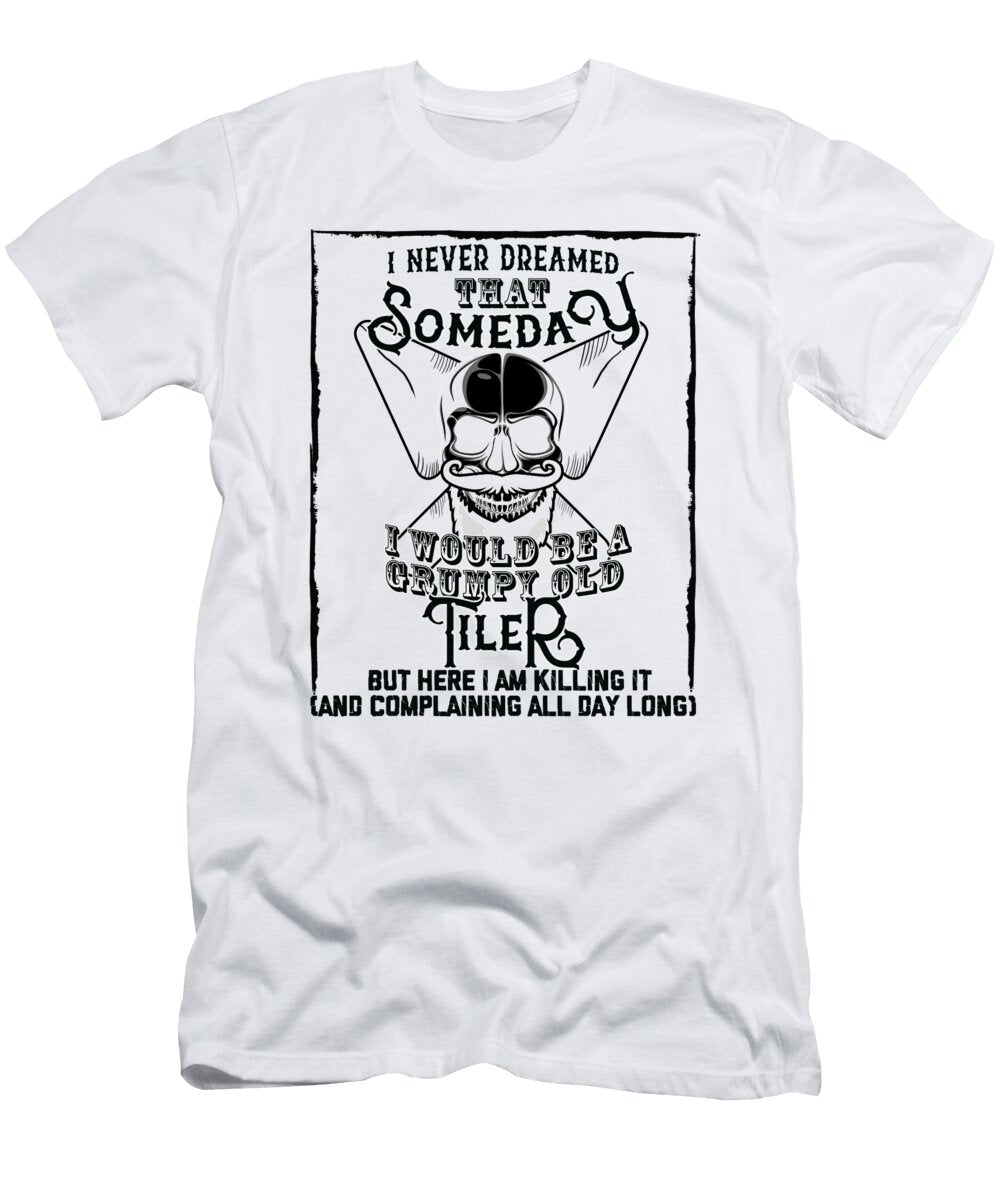 I Never Dreamed I Would Be a Grumpy Old Tiler But Here I Am Killing It Funny Tiler Orange Pieces T-Shirt