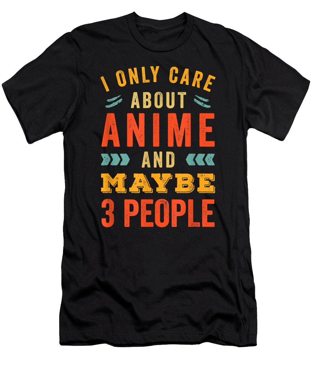 I Only Care About Anime Gift Idea Dnt Prints T-Shirt