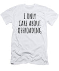 I Only Care About Offroading Funny Gift Idea Funnygiftscreation T-Shirt