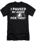 I Paused My Anime for This Funny Otaku for Anime Lovers Dnt Prints T-Shirt