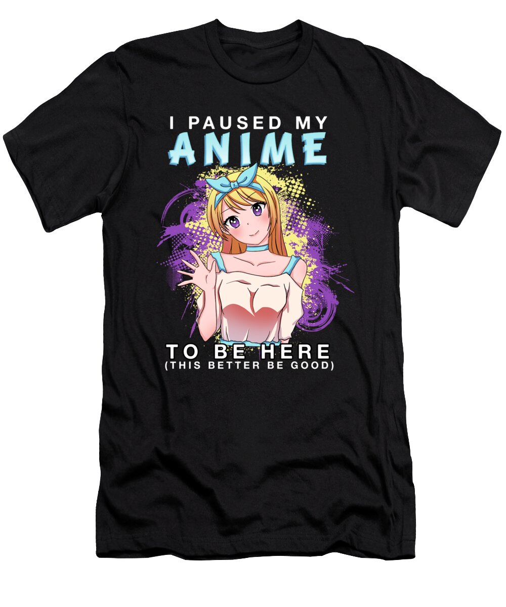 I Paused My Anime to Be Here I Chibi Otaku Girl Bi Nutz T-Shirt