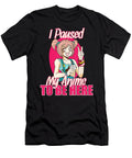 I Paused My Anime to Be Here Merch Teen Girls Women Clothes Day Gift Dnt Prints T-Shirt