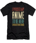 I Paused My Anime to Be Here This Better Be Good Dnt Prints T-Shirt
