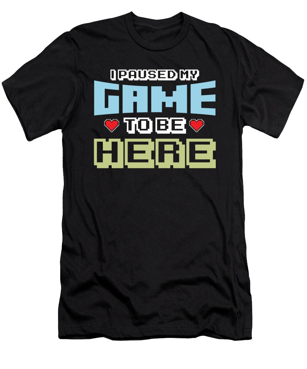 I Paused My Game to Be Here Funny Pixelated Videogamer Computer Gamers Gift Thomas Larch T-Shirt