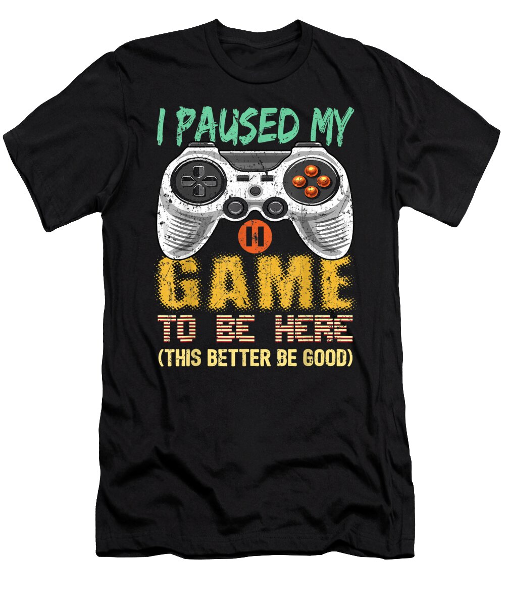 I Paused My Game to Be Here Gamer Video Game Gift Boys Men Dnt Prints T-Shirt