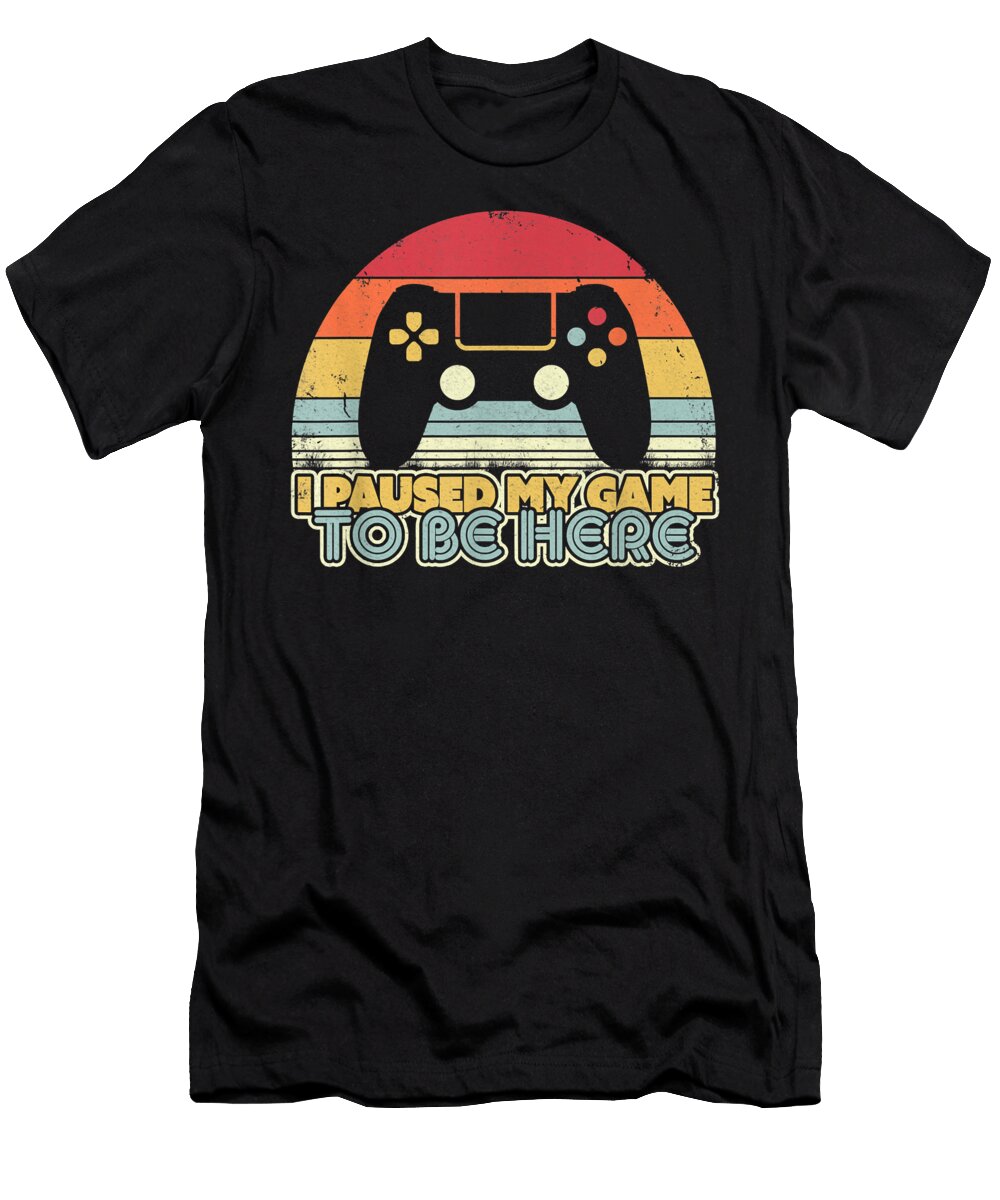 I Paused My Game to Be Here Retro Style Gamer Dnt Prints T-Shirt