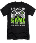 I Paused My Game to Be Here Video Gamer Gift Boys Dnt Prints T-Shirt