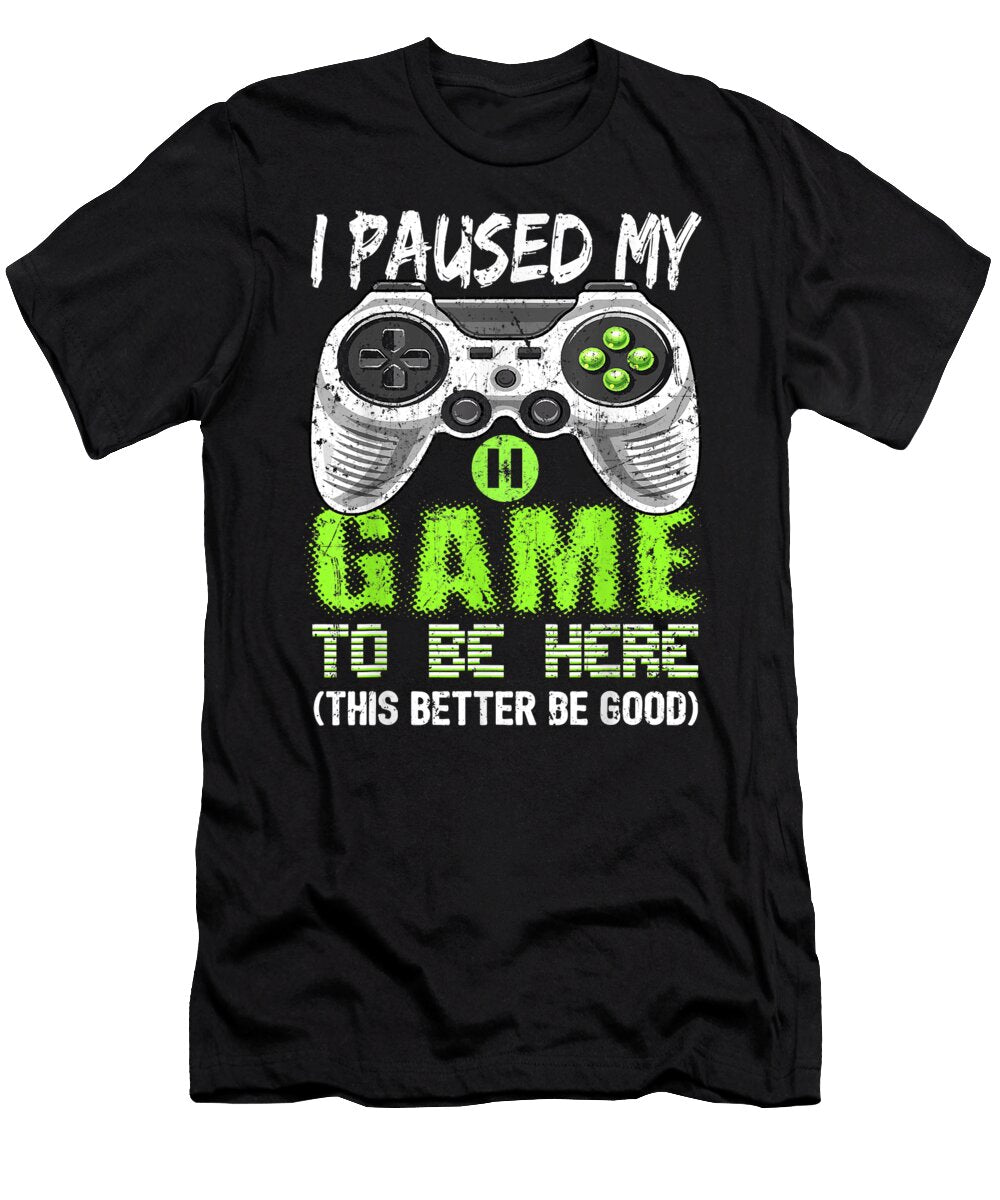 I Paused My Game to Be Here Video Gamer Gift Boys Dnt Prints T-Shirt