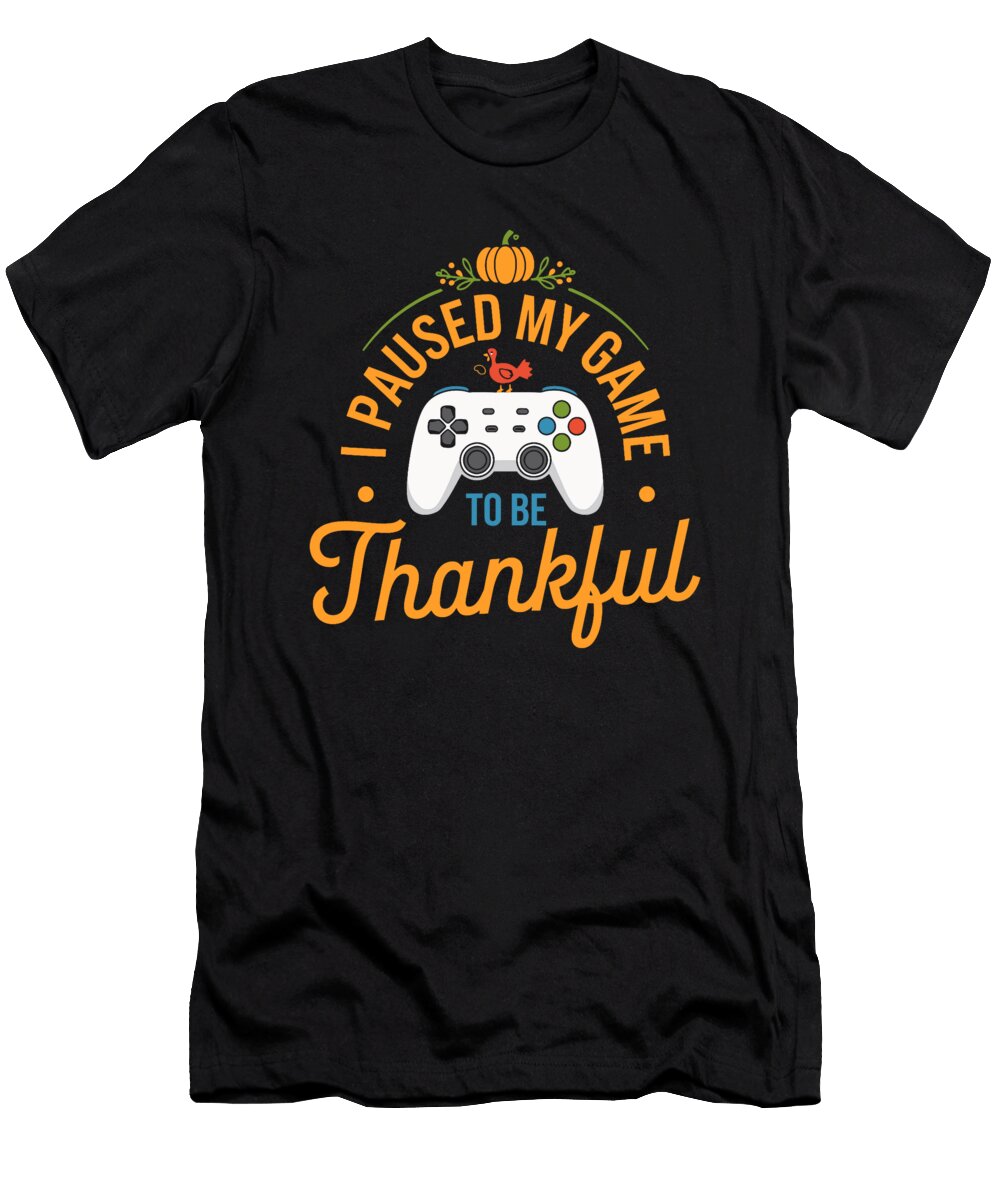 I Paused My Game to Be Thankful Gamer Happy Studi Alex T-Shirt