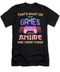 I Play Games I Watch Anime and I Know Things Funny Gift Dnt Prints T-Shirt
