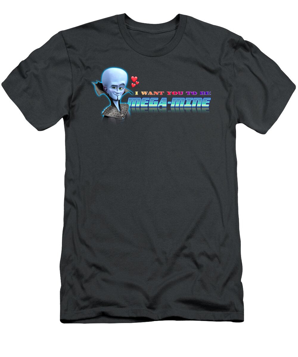 I Want You to Be Mega Mine Megamind Valentine Doris Jentzsch T-Shirt