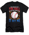 I Was Wondering Why the Ball Was Getting Larger the Perfect Presents T-Shirt