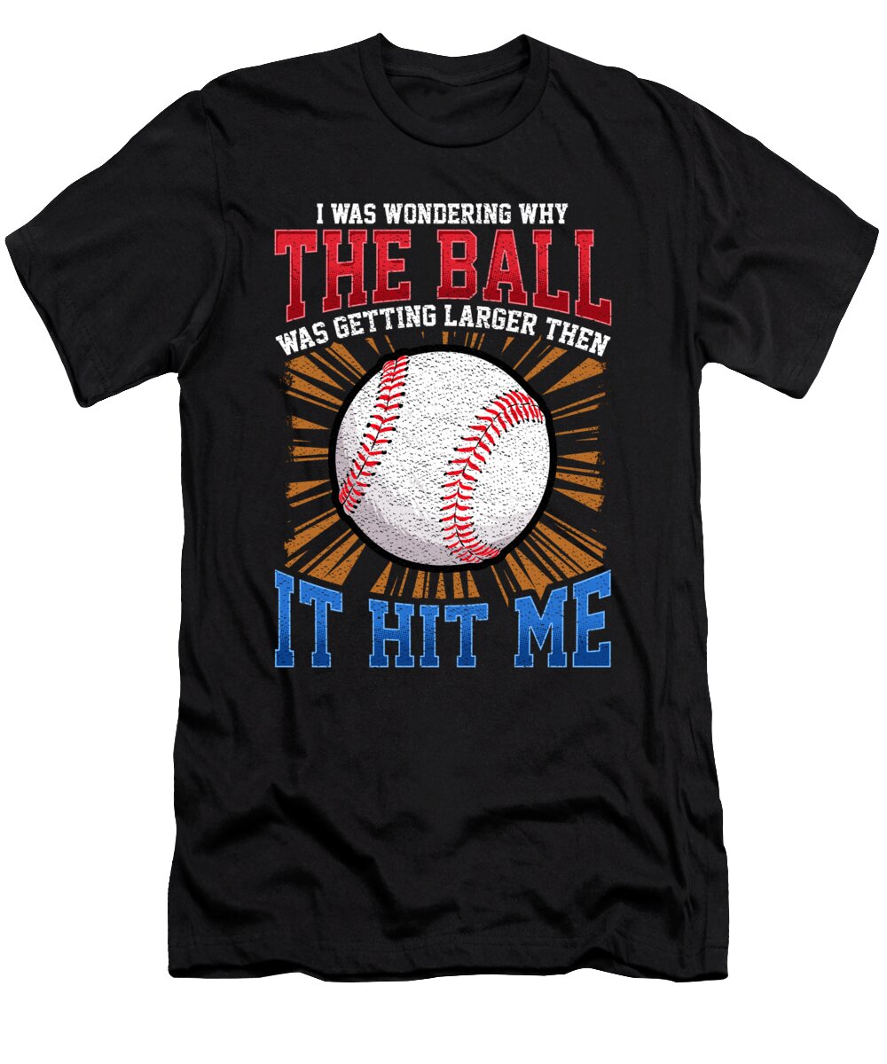 I Was Wondering Why the Ball Was Getting Larger the Perfect Presents T-Shirt